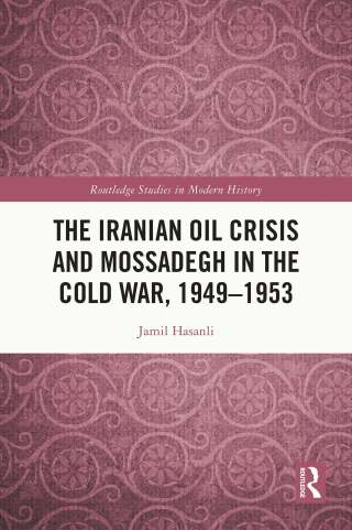 The Iranian Oil Crisis and Mossadegh in the Cold War, 1949-1953