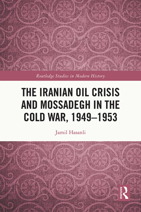 Cover image for book The Iranian Oil Crisis and Mossadegh in the Cold War, 1949-1953
