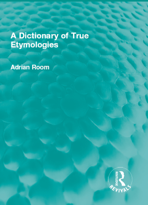 Cover image for book A Dictionary of True Etymologies
