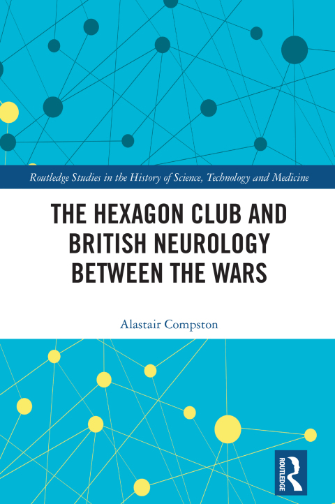 Cover image for book The Hexagon Club and British Neurology between the Wars