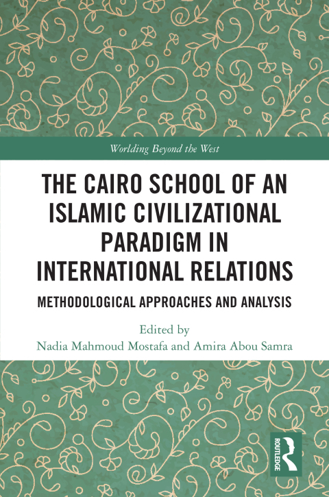 Cover image for book The Cairo School of an Islamic Civilizational Paradigm in International Relations