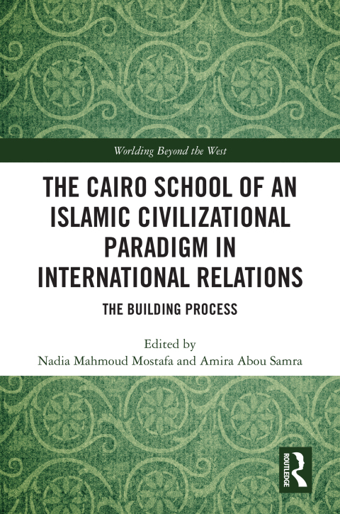 Cover image for book The Cairo School of an Islamic Civilizational Paradigm in International Relations