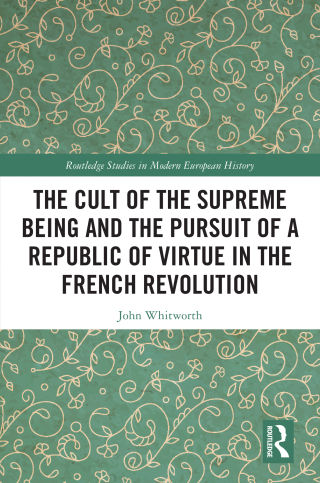 The Cult of the Supreme Being and the Pursuit of a Republic of Virtue in the French Revolution