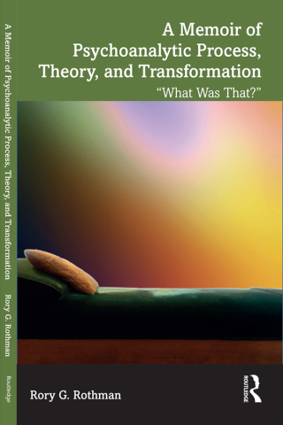 A Memoir of Psychoanalytic Process, Theory, and Transformation
