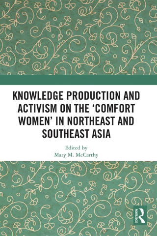 Knowledge Production and Activism on the ‘Comfort Women’ in Northeast and Southeast Asia