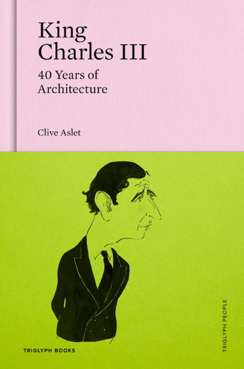 Cover image for book King Charles III: 40 Years of Architecture