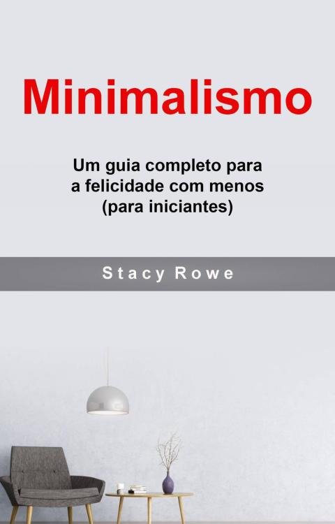 Cover image for book Minimalismo: Um guia completo para a felicidade com menos (para iniciantes)