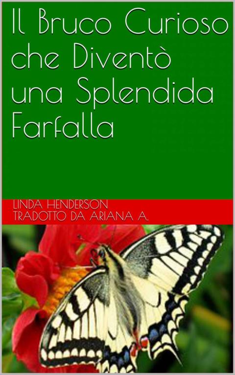 Cover image for book Il Bruco Curioso che Diventò una Splendida Farfalla