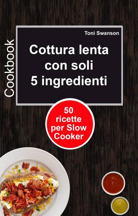 Cover image for book Cottura lenta con soli 5 ingredienti: 50 ricette per Slow Cooker