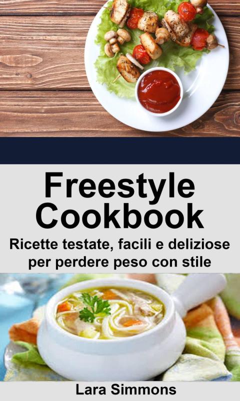 Cover image for book Freestyle Cookbook. Ricette testate, facili e deliziose per perdere peso con stile