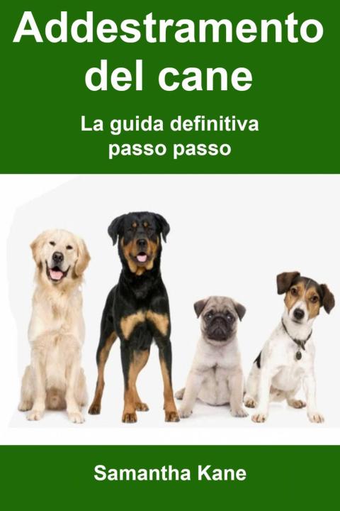Cover image for book Addestramento del cane: la guida definitiva passo passo