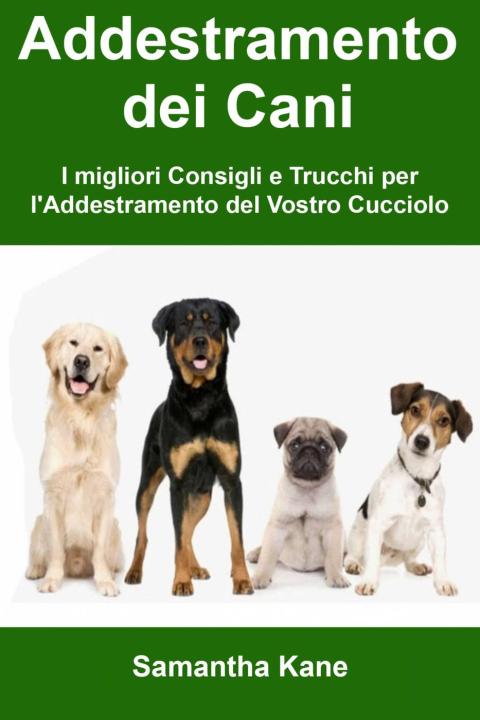 Cover image for book Addestramento dei Cani: I migliori Consigli e Trucchi per l'Addestramento del Vostro Cucciolo