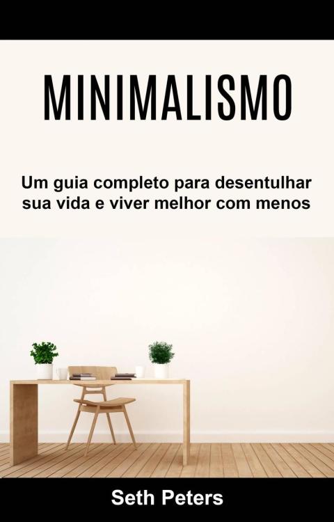 Cover image for book Minimalismo - Um guia completo para desentulhar sua vida e viver melhor com menos