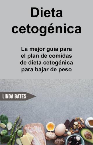 Dieta cetogénica: la mejor guía para el plan de comidas de dieta cetogénica para bajar de peso