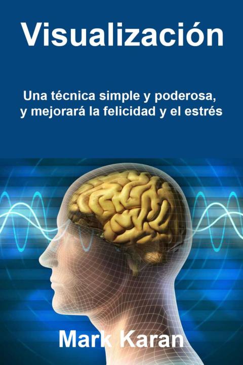 Cover image for book Visualización: una técnica simple y poderosa, y mejorará la felicidad y el estrés