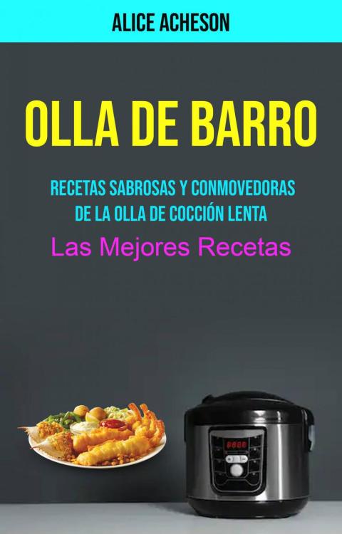 Cover image for book Olla De Barro:  Recetas Sabrosas Y Conmovedoras De La Olla De Cocción Lenta (Las Mejores Recetas)