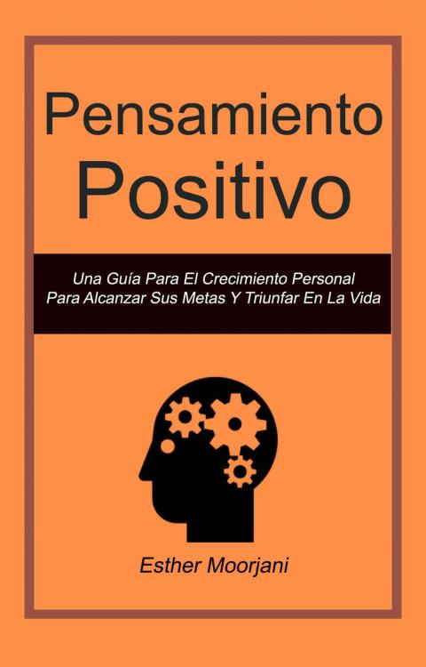 Cover image for book Pensamiento Positivo: Una Guía Para El Crecimiento Personal Para Alcanzar Sus Metas Y Triunfar En La Vida