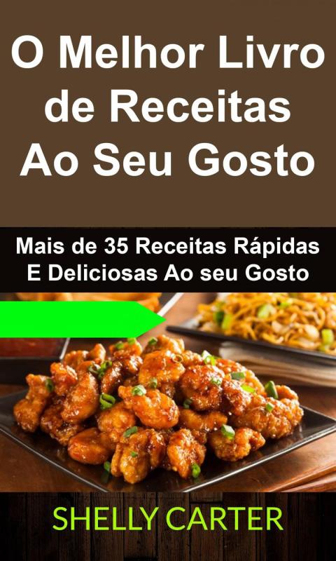 Cover image for book O Melhor Livro de Receitas Ao Seu Gosto. Mais de 35 Receitas Rápidas E Deliciosas Ao seu Gosto