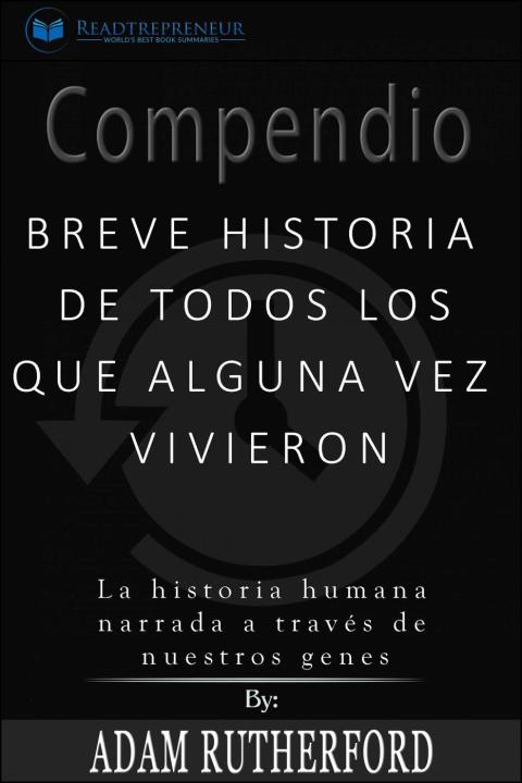 Compendio: Breve historia de todos los que alguna vez vivieron 