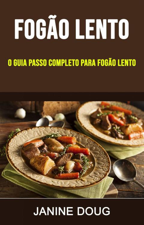 Cover image for book Fogão Lento : O Guia Passo Completo Para Fogão Lento