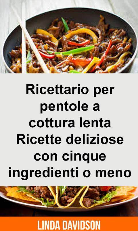 Cover image for book Ricettario per pentole a cottura lenta -  Ricette deliziose con cinque ingredienti o meno