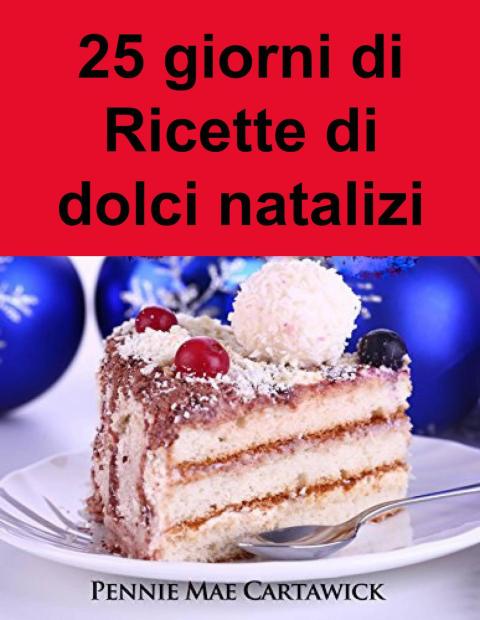 Cover image for book 25 giorni di Ricette di dolci natalizi