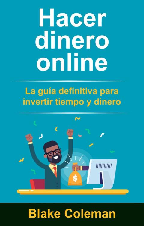 Cover image for book Hacer dinero online: La guía definitiva para invertir tiempo y dinero