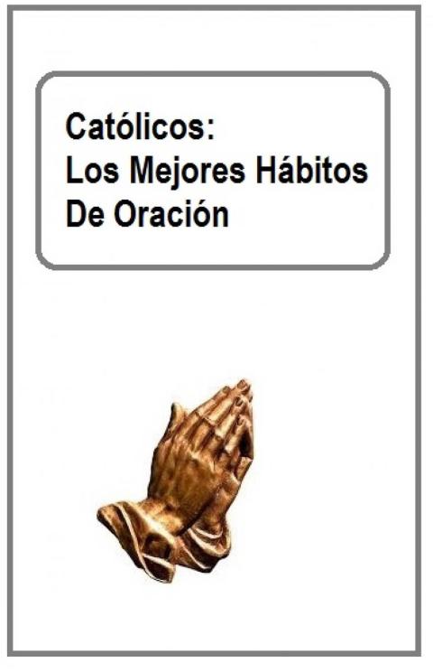 Cover image for book Católicos: Los Mejores Hábitos De Oración