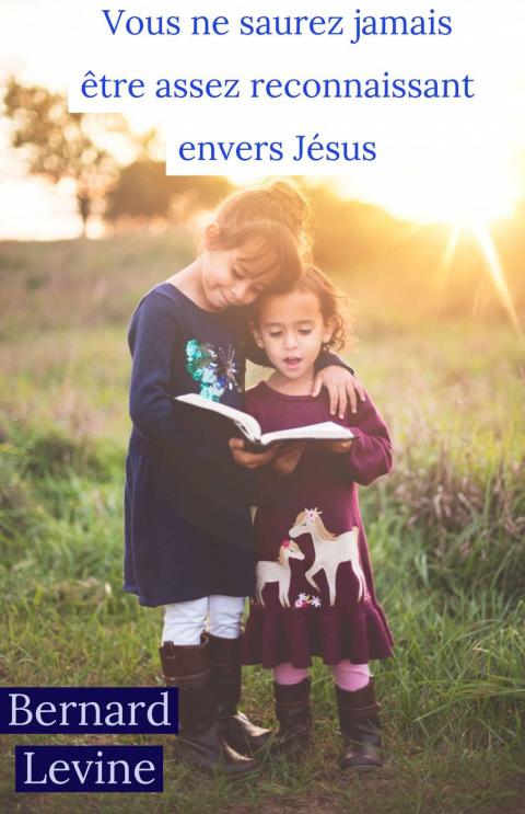 Cover image for book Vous ne saurez jamais être assez reconnaissant envers Jésus