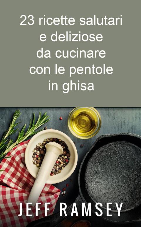 Cover image for book 23 ricette salutari e deliziose da cucinare con le pentole in ghisa