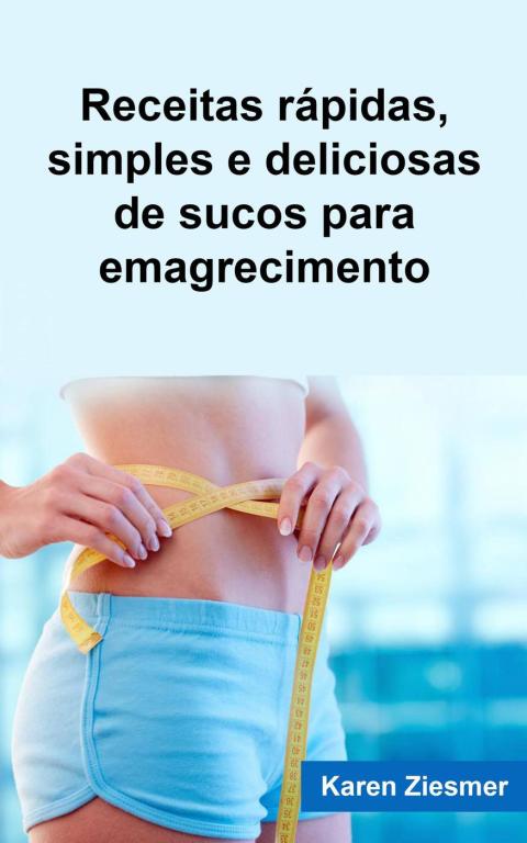 Cover image for book Receitas rápidas, simples e deliciosas de sucos para emagrecimento