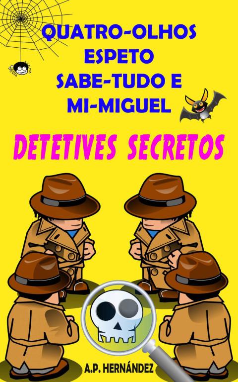 Cover image for book Quatro-Olhos, Espeto, Sabe-Tudo e Mi-Miguel: Detetives Secretos