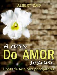 Cover image: A Arte do Amor Sexual. Lições de Sexo para Principiantes. 9781071543399