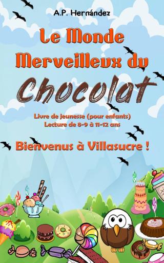 Le Monde Merveilleux du Chocolat. Bienvenus à Villasucre !