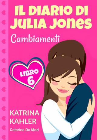 Il diario di Julia Jones - Cambiamenti - Libro 6