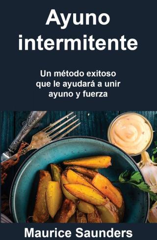 Ayuno intermitente: Un método exitoso que le ayudará a unir ayuno y fuerza.