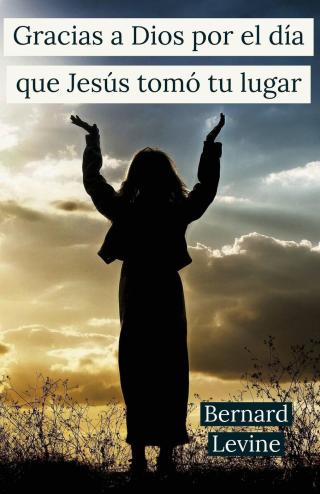 Gracias a Dios por el día que Jesús tomó tu lugar