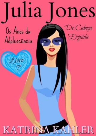Julia Jones - Os Anos da Adolescência - Livro 7: De Cabeça Erguida