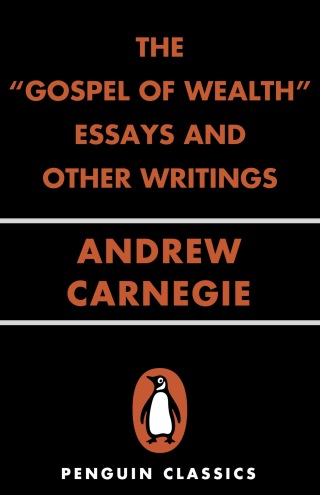 The Gospel of Wealth Essays and Other Writings