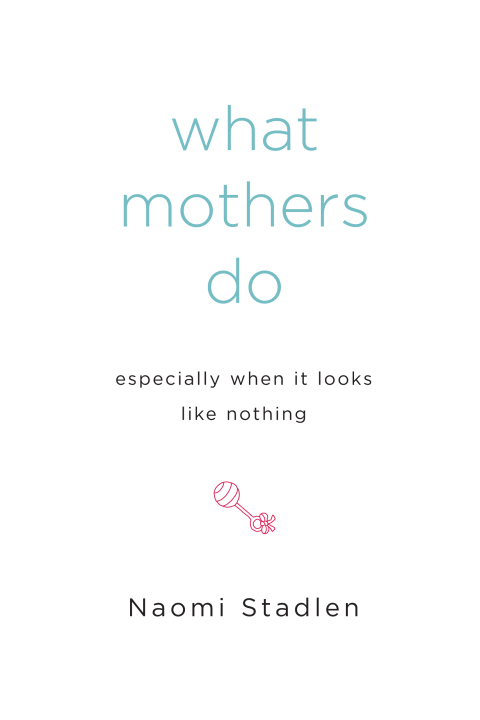 Cover image for book What Mothers Do Especially When It Looks Like Nothing