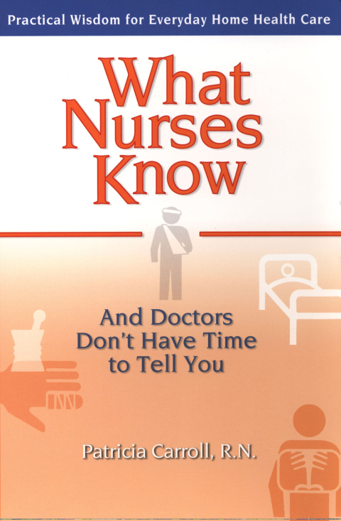 Cover image for book What Nurses Know and Doctors Don't Have Time to Tell You