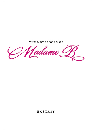The Notebooks of Madame B: Ecstasy