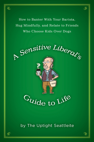 A Sensitive Liberal's Guide to Life