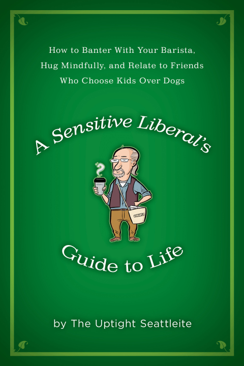 Cover image for book A Sensitive Liberal's Guide to Life
