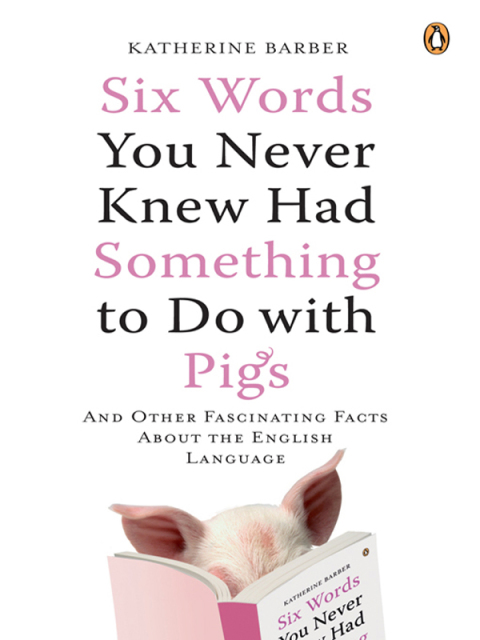 Cover image for book Six Words You Never Knew Had Something to Do with Pigs