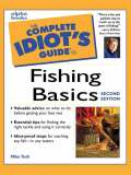 The Complete Idiot's Guide to Fishing Basics, 2E - Mike Toth