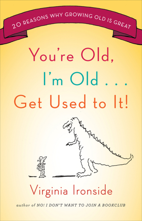 Cover image for book You're Old, I'm Old . . . Get Used to It!