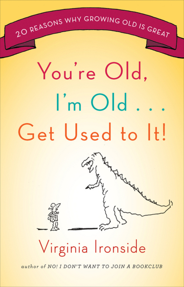 You're Old, I'm Old . . . Get Used to It!