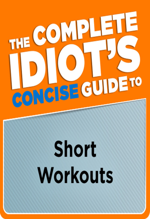 Cover image for book The Complete Idiot's Concise Guide to Short Workouts