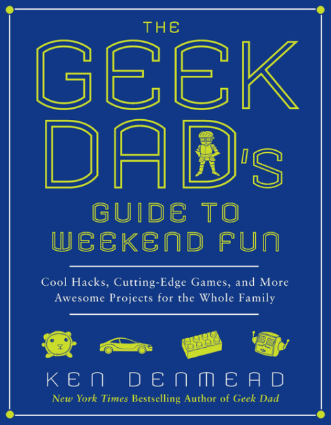 Cover image for book The Geek Dad's Guide to Weekend Fun
